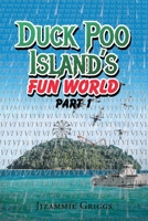 Duck Poo Island's Fun World: Part 1 1684566118 Book Cover