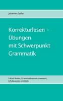 Korrekturlesen - Übungen mit Schwerpunkt Grammatik: Fehler finden, Grammatikwissen erweitern, Erfolgsquote ermitteln 3757813871 Book Cover