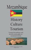 History, Culture and Tourism in Mozambique: Touring Mozambique with the Best Tourist Guide, International Tourism 1522833722 Book Cover