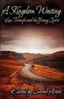 A Kingdom Waiting: Loss, Triumph and the Young Spirit 0982598459 Book Cover