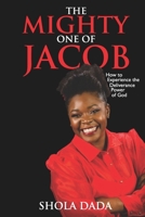 The Mighty One of Jacob: How to Experience the Deliverance Power of God B0915HFXQV Book Cover