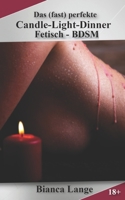 Das (fast) perfekte Candle-Light-Dinner: Fetisch - BDSM 1088499066 Book Cover