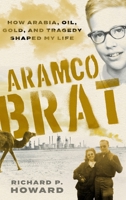 Aramco Brat: How Arabia, Oil, Gold, and Tragedy Shaped My Life B09M552NDL Book Cover