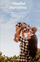 Mindful Parenting: An essential pocketbook for improving emotional regulation and raising resilient children B0DSC94NY6 Book Cover