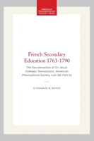 French Secondary Education 1763-1790: The Secularization of Ex-Jesuit Colleges Transactions, American Philosophical Society (vol. 68, Part 6) (Transactions of the American Philosophical Society) 1422375064 Book Cover