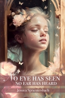 No Eye Has Seen No Ear Has Heard B0C2SW3FGQ Book Cover