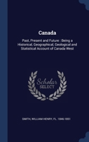 Canada: past, present and future. Being a historical, geographical, geological and statistical account of Canada West. VOL.I 1241442754 Book Cover