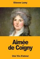 Aimée de Coigny: Une Vie d'amour 1725041871 Book Cover