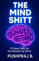 The Mind Shitt: 15 Deep Talks For The Messed-Up Mind B0FD8P148Z Book Cover