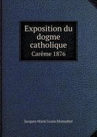 Exposition Du Dogme Catholique Careme 1876 551899186X Book Cover