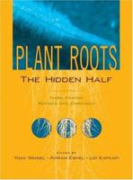 Plant Roots: The Hidden Half (Books in Soils, Plants and the Environment) (Books in Soils, Plants, and the Environment) 0824706315 Book Cover