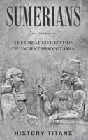 Sumerians: The Great Civilization of Ancient Mesopotamia 0645445606 Book Cover