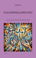 Yliluonnolinen apu: Jumalan antamia ihmeitä Jeesuksen nimen kunniaksi (Finnish Edition) 9528075134 Book Cover