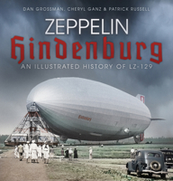 Zeppelin Hindenburg: An Illustrated History of LZ-129 0750969954 Book Cover