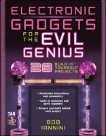 Electronic Gadgets for the Evil Genius : 28 Build-It-Yourself 0071426094 Book Cover