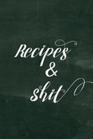 Recipes & Shit: Funny Blank recipe book for women to write in, Great cookbook gift for mom 1797672355 Book Cover