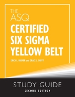 The ASQ Certified Six Sigma Yellow Belt Study Guide, Second Edition 1636940323 Book Cover