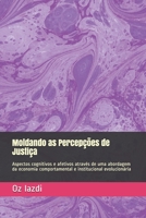 Moldando as Percepções de Justiça: Aspectos cognitivos e afetivos através de uma abordagem da economia comportamental e institucional evolucionária (Portuguese Edition) 1660929660 Book Cover