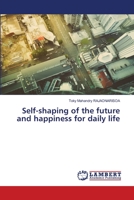 Self-shaping of the future and happiness for daily life 6205518260 Book Cover