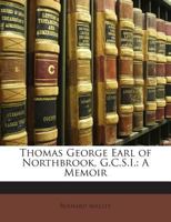 Thomas George Earl of Northbrook, G.C.S.I. a Memoir 1143185730 Book Cover
