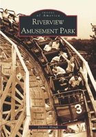 Riverview Amusement Park (Images of America: Illinois) 0738533076 Book Cover