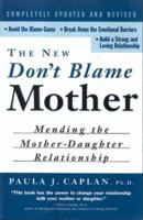 Don't Blame Mother: Mending the Mother-Daughter Relationship 0060916974 Book Cover