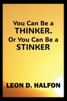 You Can Be a Thinker or You Can Be a Stinker B0FCWWQSMG Book Cover