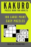 Kakuro Puzzle Book For Adults: 100 Large Print Easy Puzzles for Kakuro Funatics and Lovers 1699914990 Book Cover