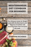 Mediterranean Diet Cookbook For Beginners: The Ultimate Guide for Weight Loss with the Best Quick and Delicious breakfast and dessert recipes that everyone can cook. 1802115064 Book Cover