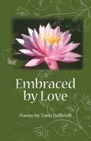 Embraced by Love: Poems by Tanis Helliwell 0980903319 Book Cover
