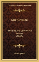 Star-Crossed: The Life And Love Of An Actress 1166985989 Book Cover