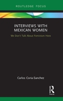 Interviews with Mexican Women: We Don't Talk About Feminism Here 0367728834 Book Cover
