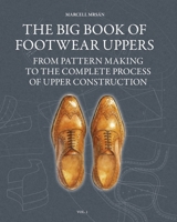 The Big Book of Footwear Uppers: From Pattern Making to the Complete Process of Upper Construction B0GPJZFN65 Book Cover
