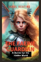 The Faerie Guardian: A Battle for the Hidden World B0BSJG7TDJ Book Cover