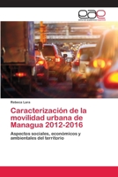 Caracterización de la movilidad urbana de Managua 2012-2016 6202236418 Book Cover