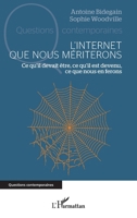 L’Internet que nous mériterons: Ce qu’il devait être, ce qu’il est devenu, ce que nous en ferons (Questions Contemporaines) (French Edition) 2336631296 Book Cover