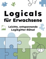 Logicals für Erwachsene: Leichte, entspannende Logikgitter-Rätsel (German Edition) B0GP6FHL22 Book Cover