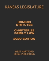 KANSAS STATUTES CHAPTER 23 FAMILY LAW 2020 EDITION: WEST HARTFORD LEGAL PUBLISHING B0892HNXN9 Book Cover