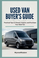 Used Van Buyer’s Guide: Practical Tips to Choose, Inspect, and Purchase Your Ideal Van B0H52W8PMT Book Cover