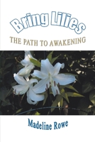 Bring Lilies: The Path to Awakening 1462024297 Book Cover