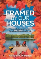 Framed By Our Houses: Sunny, Rainy and Snowy Sketches of Canadian Living 103835532X Book Cover
