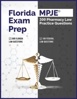 Florida MPJE Exam Prep: 300 Pharmacy Law Practice Questions B0892HTHZH Book Cover