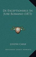 De Exceptionibus In Jure Romano (1873) 1160388601 Book Cover