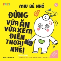 Little Miu, Do Not Watch the Phone While Eating!: A Bilingual Vietnamese-English Children's Book on Healthy Eating Habits, Reducing Screen Time, and Cherishing Family Mealtime (Ages 1-6) B0GRDMD86C Book Cover