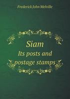 Siam: its posts and postage stamps ; a handbook for philatelists 5518449690 Book Cover