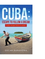 Cuba: Escape to Follow a Dream: "Cuba: Escape Hacia un Sueño" 1684716209 Book Cover