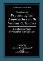 Handbook of Psychological Approaches with Violent Offenders: Contemporary Strategies and Issues (The Plenum Series in Crime and Justice) 146137197X Book Cover