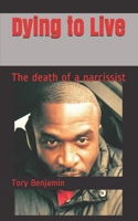 Dying to Live: The Death of a Narcissist B091DB31NB Book Cover