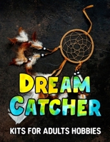 Dream Catcher Kits for Adults Hobbies: Dream Catcher Notebook A4 , Dream Catcher Colouring Book for Adults B08RRFXVDV Book Cover