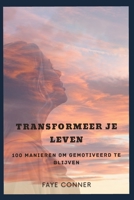 Transformeer je leven: 100 manieren om gemotiveerd te blijven B0BTRRB4GD Book Cover